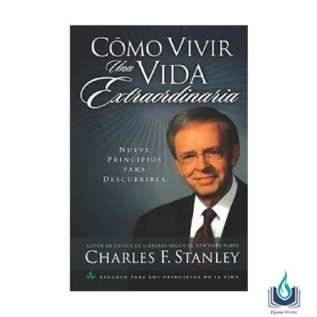 Como vivir una vida extraordinaria libro Charles Stanley